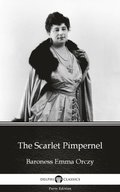 Scarlet Pimpernel by Baroness Emma Orczy - Delphi Classics (Illustrated)