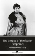 League of the Scarlet Pimpernel by Baroness Emma Orczy - Delphi Classics (Illustrated)