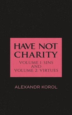 Alexandr Korol - Have Not Charity - Volume 1: Sins and Volume 2: Virtues, Inbunden. Tillgänglighet: Lägg i varukorg