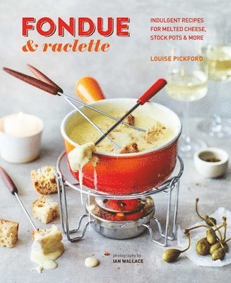 Fondue & Raclette av Louise Pickford