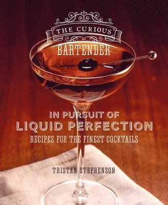 Curious Bartender: In Pursuit of Liquid Perfection av Tristan Stephenson