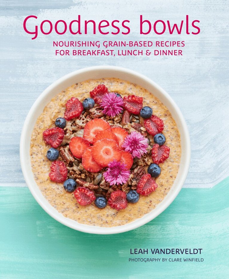 Leah Vanderveldt - Goodness Bowls, Inbunden