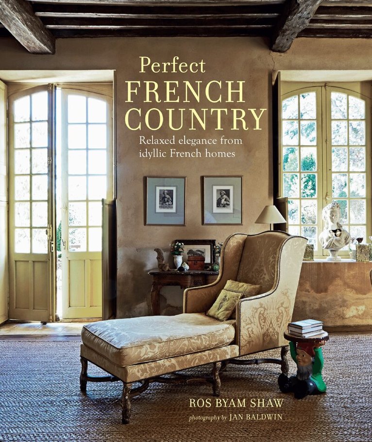 Ros Byam Shaw - Perfect French Country, Inbunden