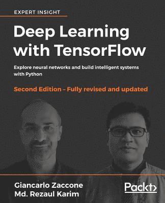 Giancarlo Zaccone, MD Rezaul Karim - Deep Learning with TensorFlow - Second Edition: Explore neural networks and build intelligent systems with Python, Häftad