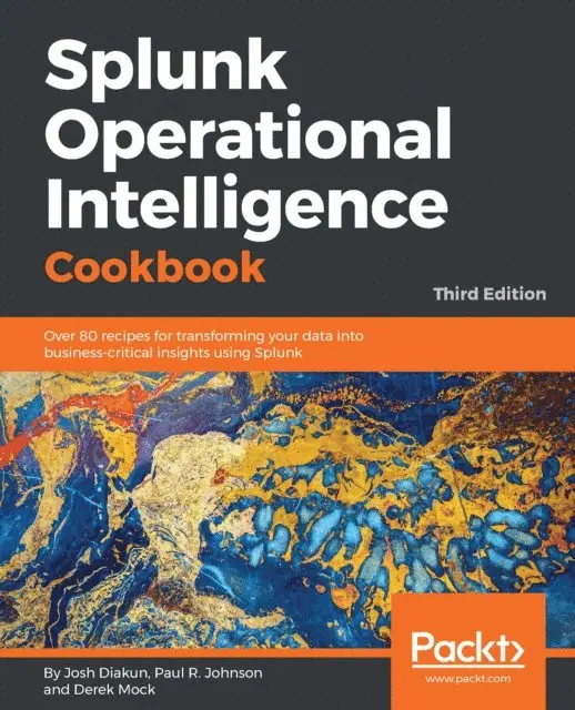 Derek Mock, Paul R. Johnson, Thinknyx Technologies Yogesh Raheja, Josh Diakun - Splunk Operational Intelligence Cookbook, E-bok. Tillgänglighet: Lägg i varukorg