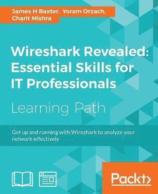 James H Baxter, Yoram Orzach, Charit Mishra - Wireshark Revealed: Essential Skills for IT Professionals, Häftad