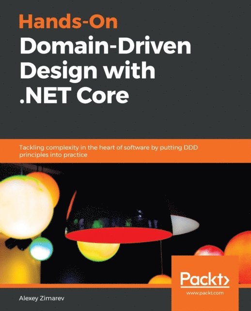 Zimarev Alexey Zimarev - Hands-On Domain-Driven Design with .NET Core, E-bok