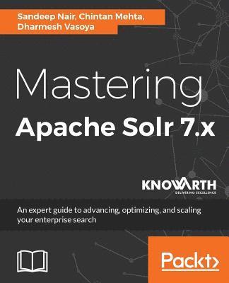 Sandeep Nair, Chintan Mehta, Dharmesh Vasoya - Mastering Apache Solr 7.x, Häftad