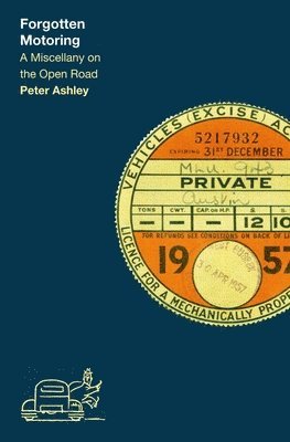 Peter Ashley - Forgotten Motoring : A Miscellany on the Open Road, Inbunden. Tillgänglighet: Lägg i varukorg