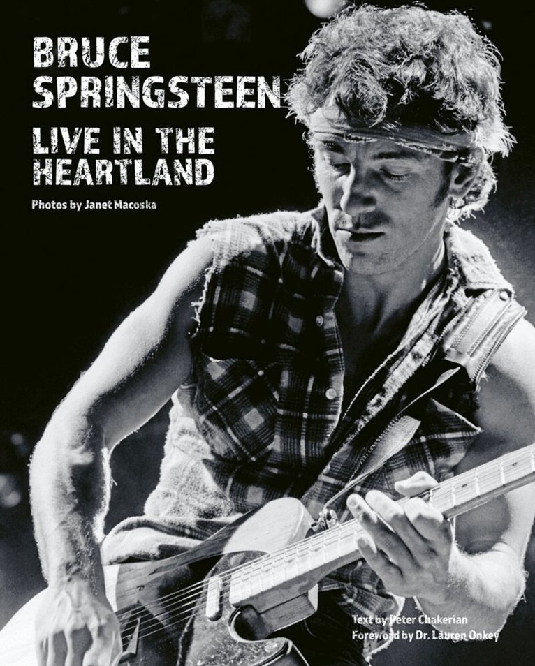 Janet Macoska - Bruce Springsteen: Live in the Heartland, Inbunden