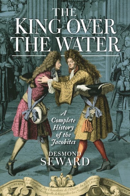 Desmond Seward - King Over the Water, E-bok