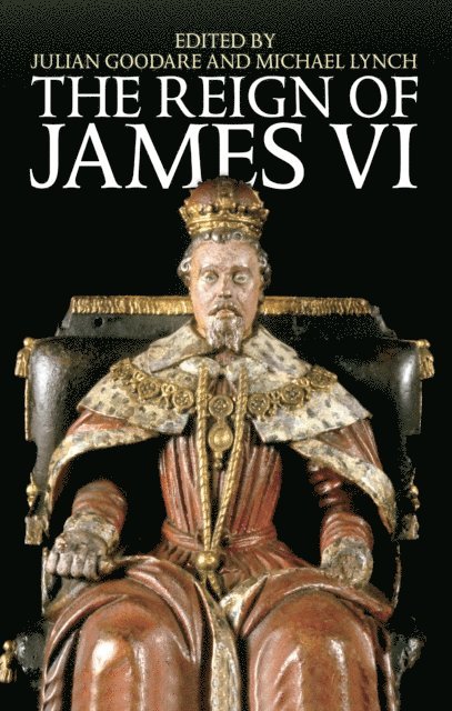 Michael Lynch, Julian Goodare - Reign of James VI, E-bok