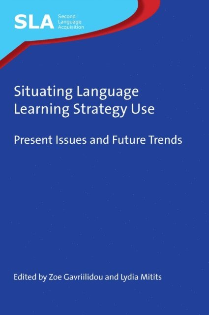 Zoe Gavriilidou, Lydia Mitits - Situating Language Learning Strategy Use : Present Issues and Future Trends, Övrigt