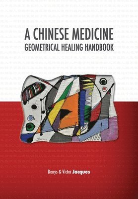 Denys Jacques, Victor Jacques - Chinese Medicine Geometrical Healing Handbook, Häftad
