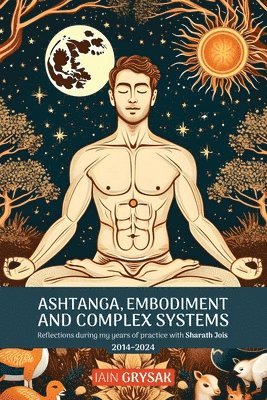 Iain Grysak - Ashtanga, Embodiment and Complex Systems, Häftad