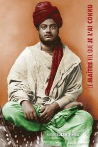 Swami Vivekananda, le Ma�tre tel que je l'ai connu