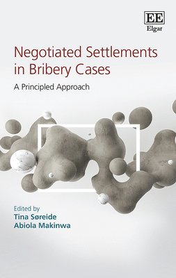 Negotiated Settlements in Bribery Cases av Tina Søreide, Abiola Makinwa