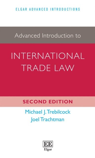 Joel Trachtman, Michael J. Trebilcock - Advanced Introduction to International Trade Law, E-bok