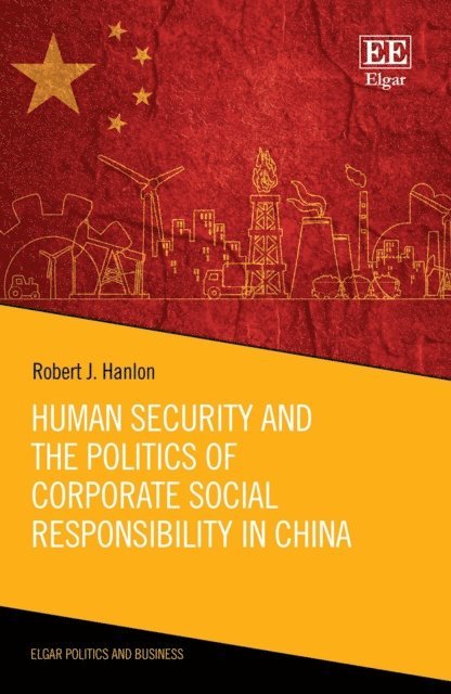 Robert J. Hanlon - Human Security and the Politics of Corporate Social Responsibility in China, E-bok
