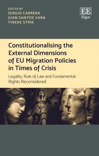 Tineke Strik, Juan Santos Vara, Sergio Carrera - Constitutionalising the External Dimensions of EU Migration Policies in Times of Crisis, E-bok