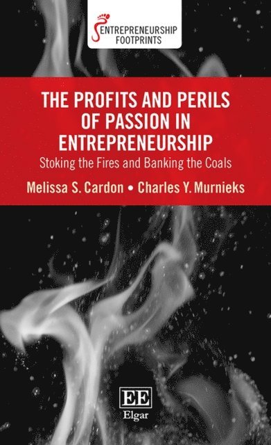 Charles Y. Murnieks, Melissa S. Cardon - Profits and Perils of Passion in Entrepreneurship, E-bok