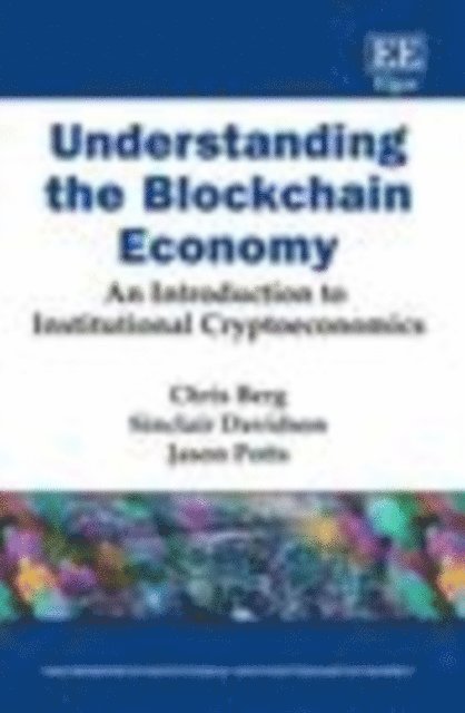 Jason Potts, Sinclair Davidson, Chris Berg - Understanding the Blockchain Economy, E-bok