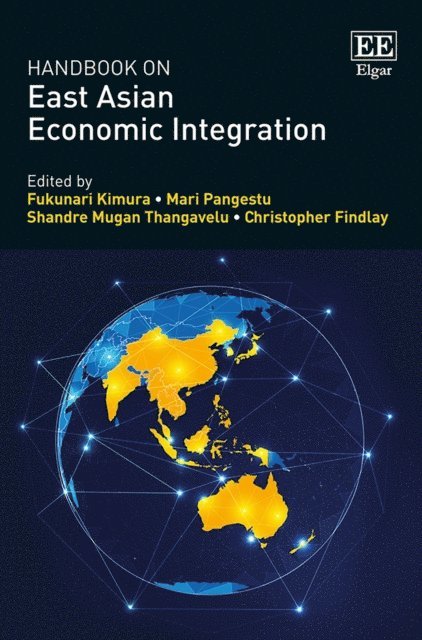 Christopher Findlay, Shandre M. Thangavelu, Mari Pangestu, Fukunari Kimura - Handbook on East Asian Economic Integration, E-bok