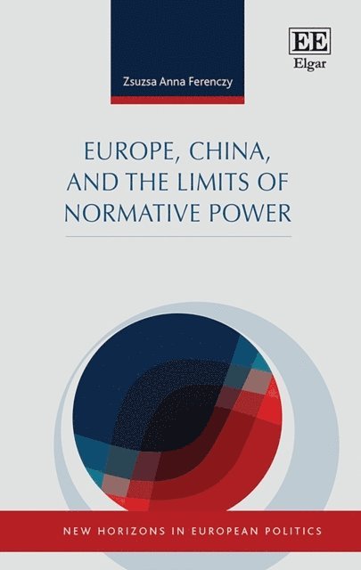 Zsuzsa A. Ferenczy - Europe, China, and the Limits of Normative Power, E-bok