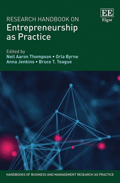 Bruce T. Teague, Anna Jenkins, Orla Byrne, Neil A. Thompson - Research Handbook on Entrepreneurship as Practice, E-bok