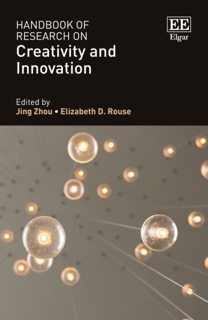 Elizabeth D. Rouse, Jing Zhou - Handbook of Research on Creativity and Innovation, E-bok
