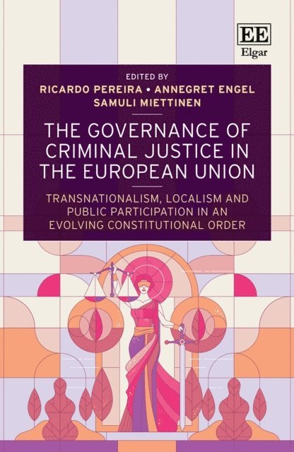 Samuli Miettinen, Annegret Engel, Ricardo Pereira - Governance of Criminal Justice in the European Union, E-bok