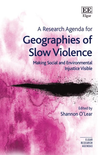 Shannon O'Lear - Research Agenda for Geographies of Slow Violence, E-bok