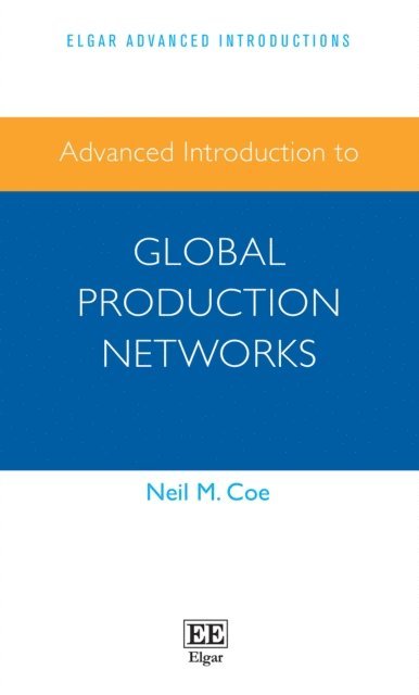 Neil M. Coe - Advanced Introduction to Global Production Networks, E-bok