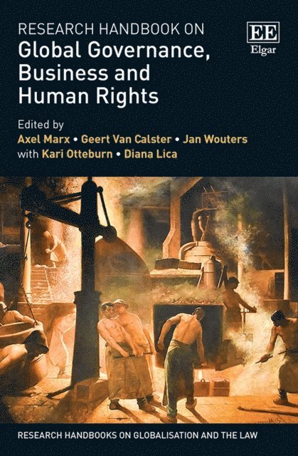 Diana Lica, Kari Otteburn, Jan Wouters, Geert Van Calster, Axel Marx - Research Handbook on Global Governance, Business and Human Rights, E-bok
