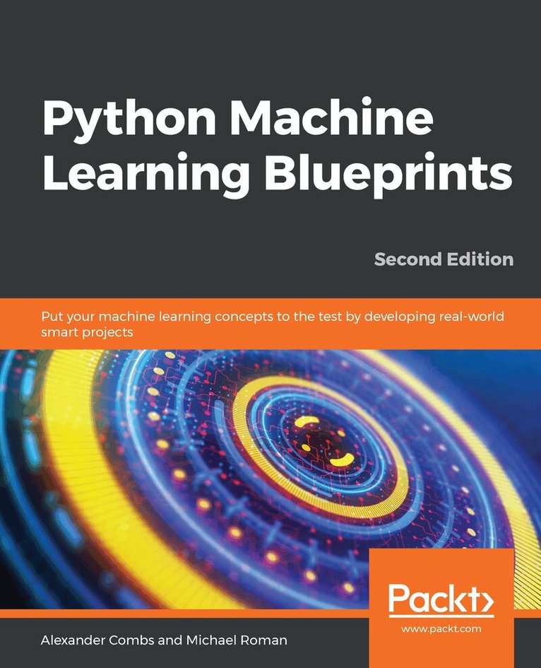 Alexander Combs, Saurabh Chhajed, Michael Roman - Python Machine Learning Blueprints, Häftad. Tillgänglighet: Lägg i varukorg
