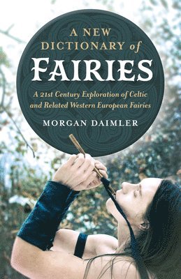 Morgan Daimler - New Dictionary of Fairies, A, Häftad. Tillgänglighet: Lägg i varukorg