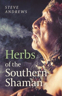 Steve Andrews - Herbs of the Southern Shaman, Häftad