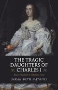 The Tragic Daughters of Charles I