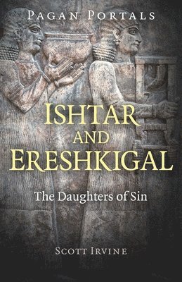 Scott Irvine - Pagan Portals - Ishtar and Ereshkigal, Häftad