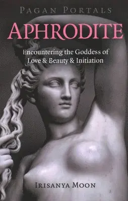 Irisanya Moon - Pagan Portals - Aphrodite, Häftad. Tillgänglighet: Lägg i varukorg