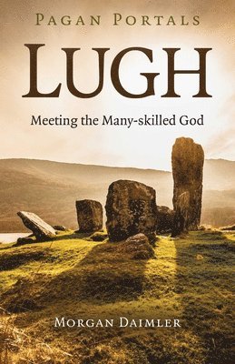 Morgan Daimler - Pagan Portals - Lugh, Häftad. Tillgänglighet: Lägg i varukorg