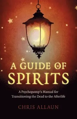 Chris Allaun - Guide of Spirits, A - A Psychopomp`s Manual for Transitioning the Dead to the Afterlife, Häftad. Tillgänglighet: Lägg i varukorg