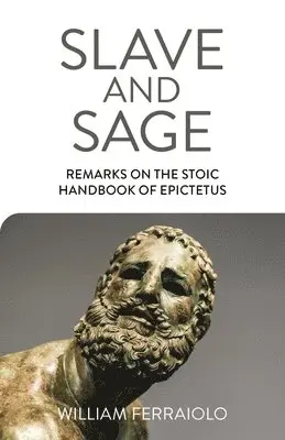 William Ferraiolo - Slave and Sage: Remarks on the Stoic Handbook of Epictetus, Häftad. Tillgänglighet: Lägg i varukorg