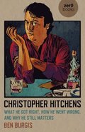 Christopher Hitchens - What He Got Right, How He Went Wrong, and Why He Still Matters