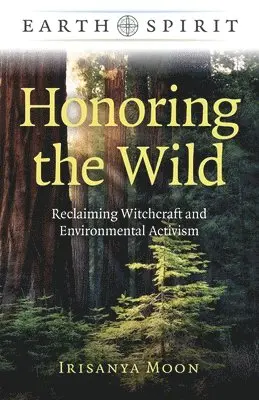 Irisanya Moon - Earth Spirit: Honoring the Wild, Häftad. Tillgänglighet: Lägg i varukorg