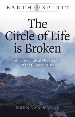 Brendan Myers - Earth Spirit: The Circle of Life is Broken, Häftad