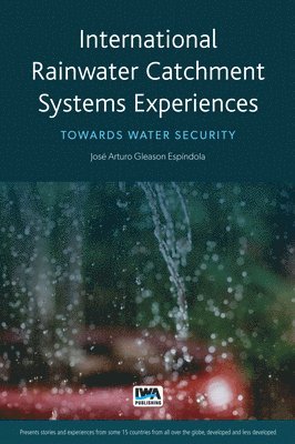 José Arturo Gleason Espíndola, César Augusto Casiano Flores, Raul Pacheco-Vega, Margarita Rosa Pacheco Montes - International Rainwater Catchment Systems Experiences, Häftad