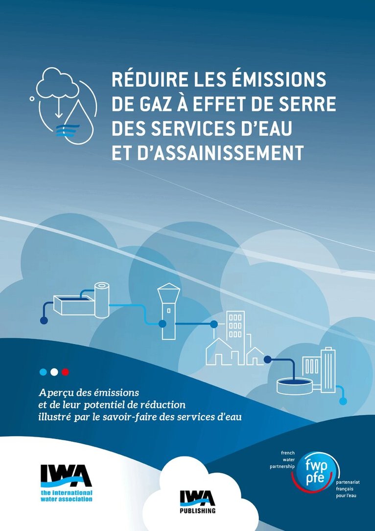 Alexandre Alix, Laurent Bellet, Corinne Trommsdorff, Iris Audureau - Réduire les émissions de gaz à effet de serre des services d'eau et d'assainissement: Aperçu des émissions et de leur potentiel de réduction illustré par le savoir-faire des services d'eau, Häftad