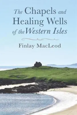 Finlay MacLeod - Chapels and Healings Wells of the Western Isles, Häftad. Tillgänglighet: Lägg i varukorg
