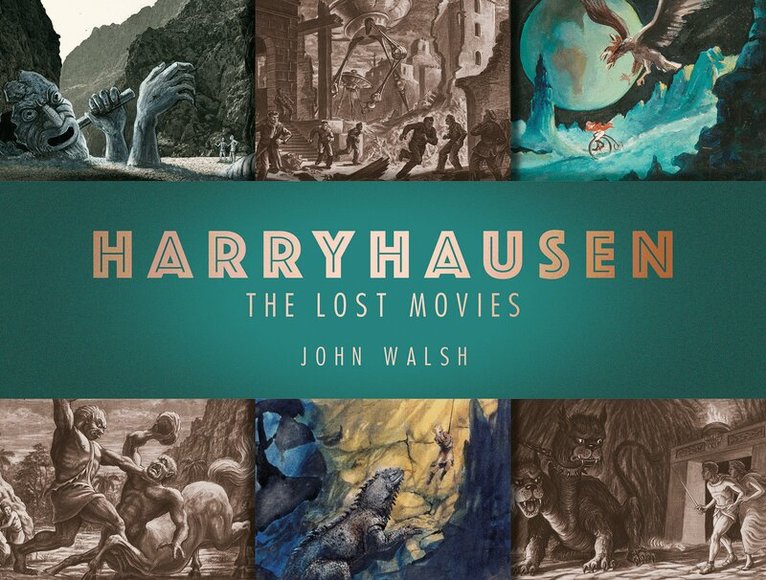 John Walsh - Harryhausen: The Lost Movies, Inbunden